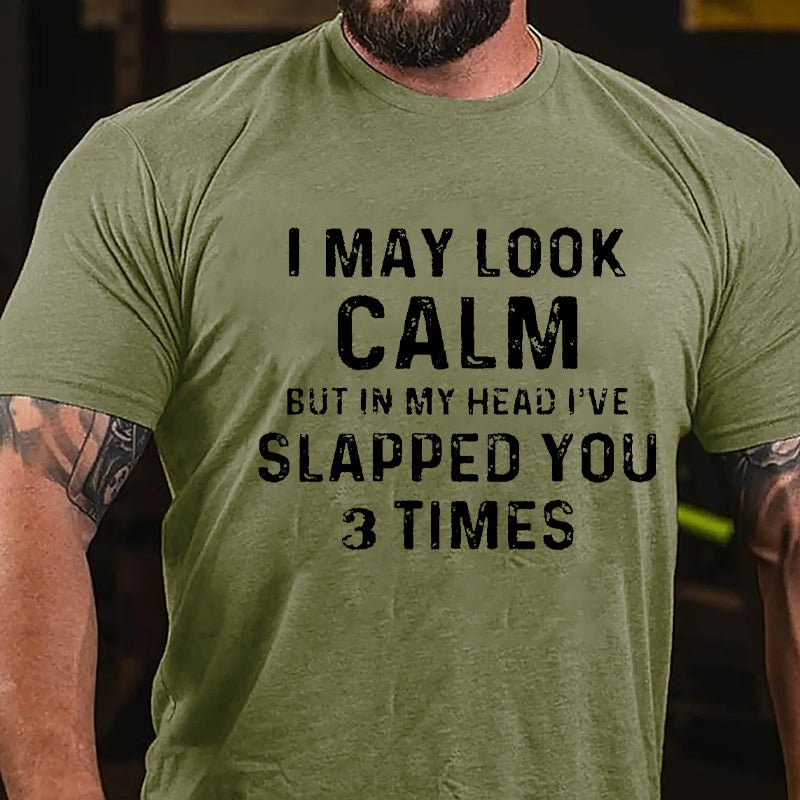 I May Look Calm But In My Head I've Slapped You 3 Times Funny Cotton T-shirt-Maturelion