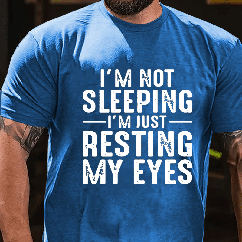 I'm Not Sleeping I'm Just Resting My Eyes Cotton T-shirt-Maturelion