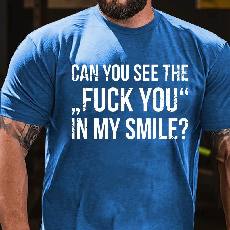 Can You See The "Fuck You" In My Smile Cotton T-shirt-Maturelion