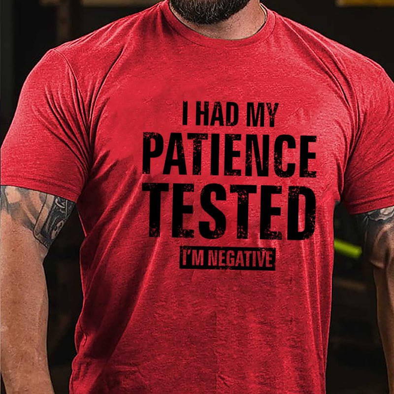 I Had My Patience Tested I'm Negative Cotton T-shirt (Free Customization)-Maturelion