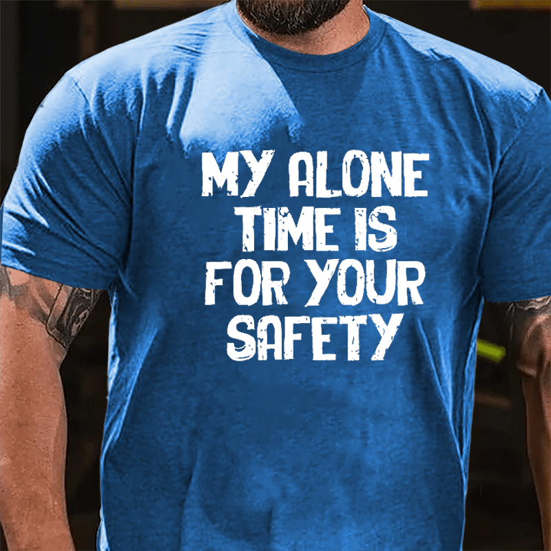 My Alone Time Is For Your Safety Cotton T-shirt-Maturelion
