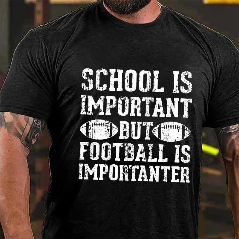 Super Bowl School Is Important But Football Is Importanter Cotton T-shirt-Maturelion