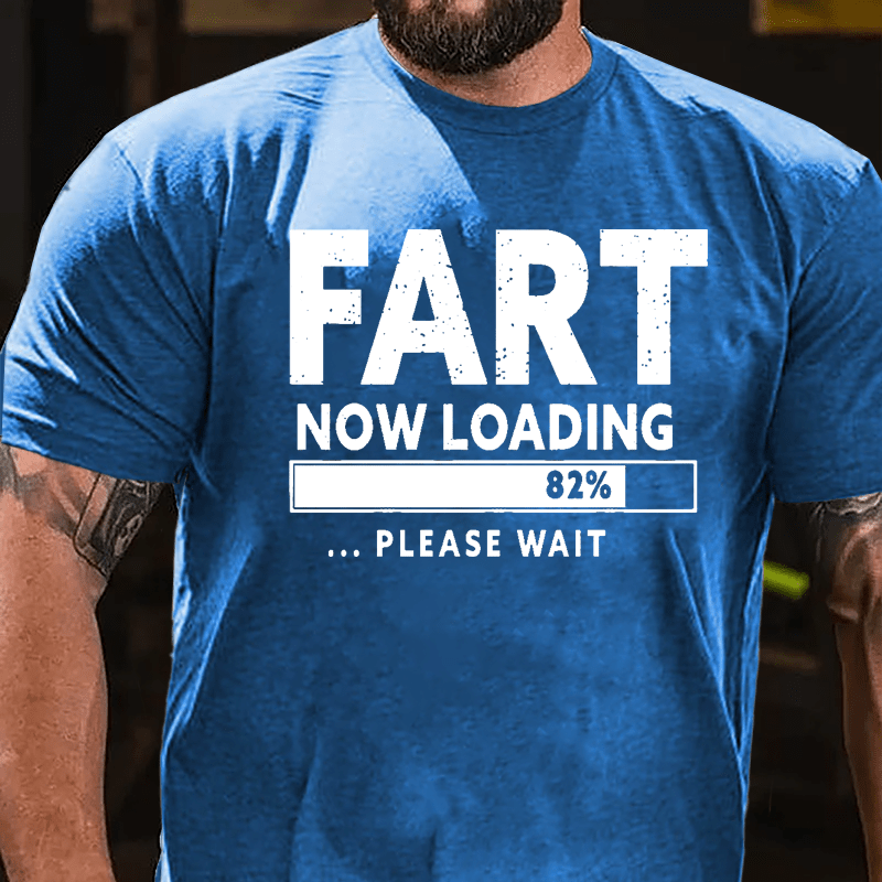 Fart Now Loading 82% Please Wait Cotton T-shirt-Maturelion