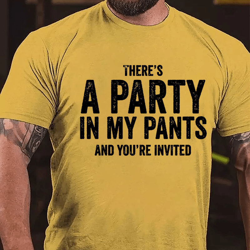There's A Party In My Pants And You're Invited Cotton T-shirt-Maturelion