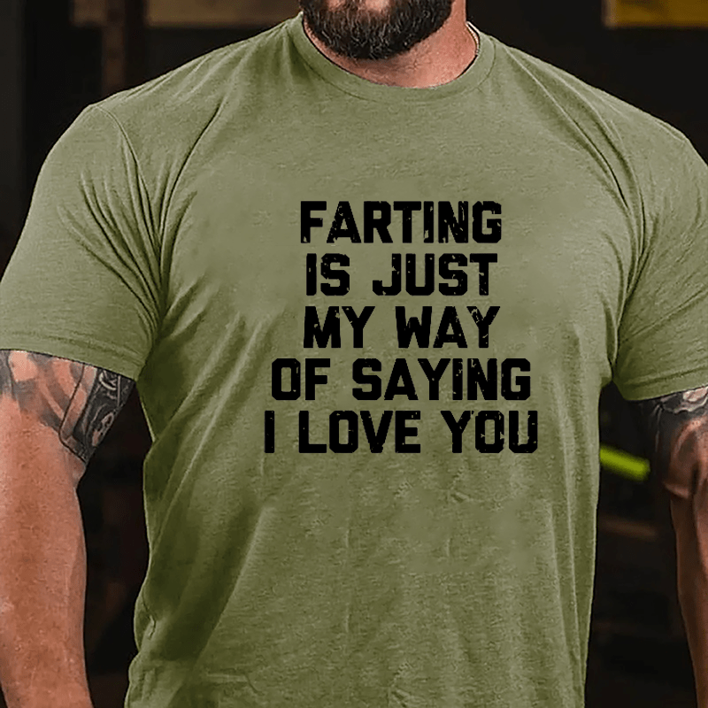 Farting Is Just My Way Of Saying I Love You Cotton T-shirt-Maturelion
