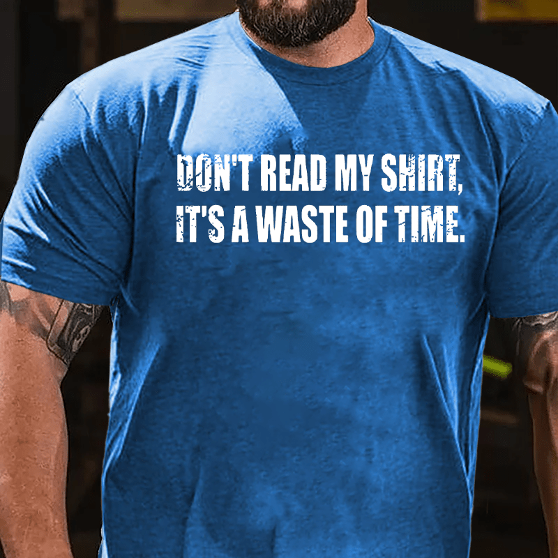 Don't Read My Shirt It's A Waste Of Time Funny Cotton T-shirt-Maturelion