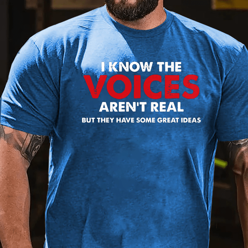 I Know The Voices Aren't Real But They Have Some Great Ideas Cotton T-shirt-Maturelion