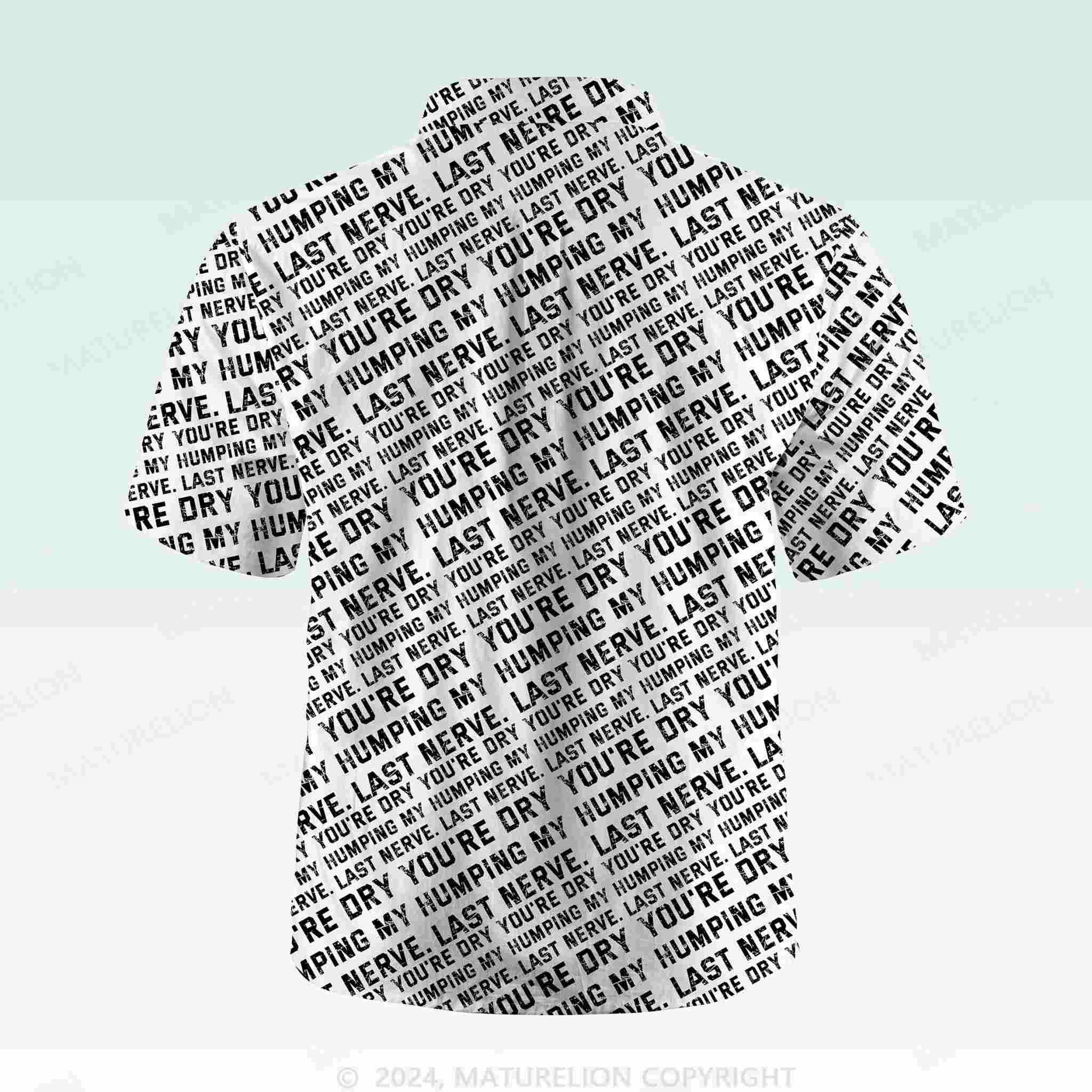 Maturelion Men's Button Pocket ShirtYou're Dry Humping My Last Nerve Hawaiian Shirt