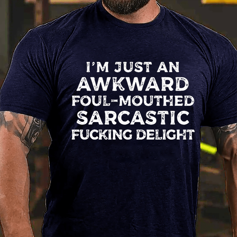 I'm Just An Awkward Foul-Mouthed Sarcastic Fucking Delight Cotton T-shirt-Maturelion