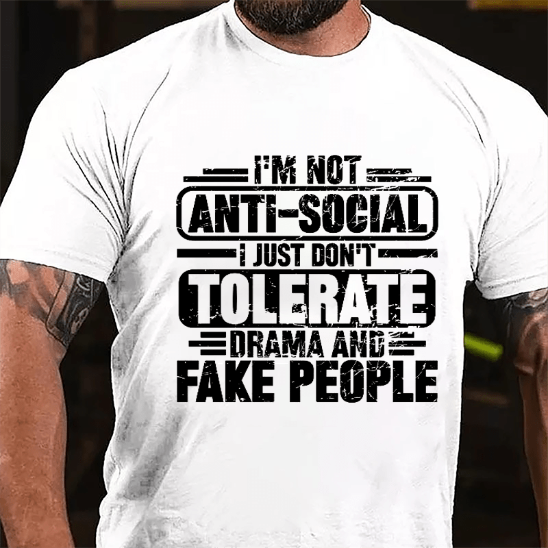 I'm Not Anti-social I Just Don't Tolerate Drama And Fake People Cotton T-shirt-Maturelion