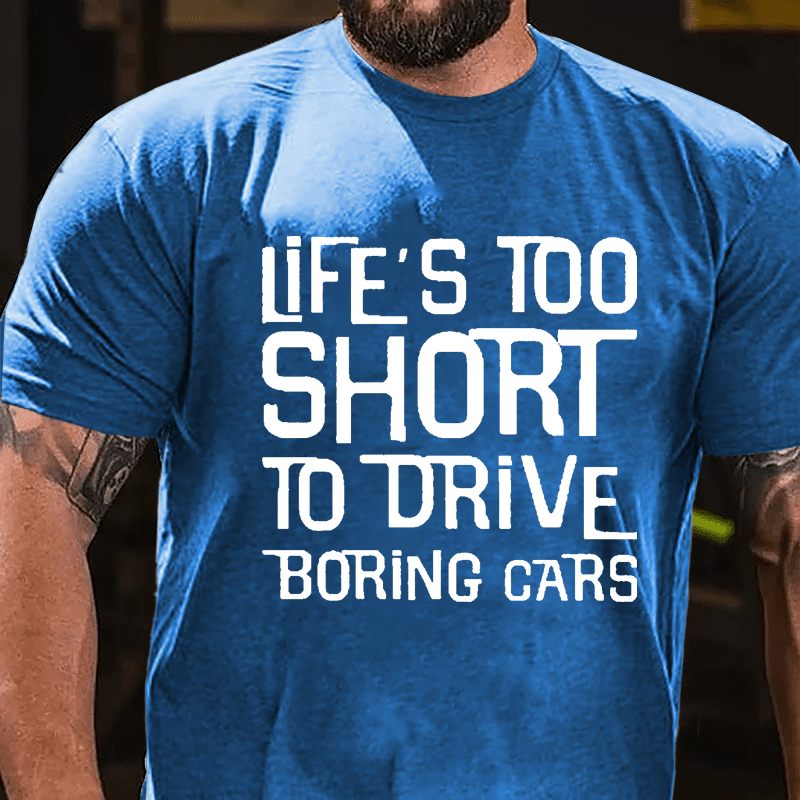 Life's Too Short To Drive Boring Cars Cotton T-shirt-Maturelion