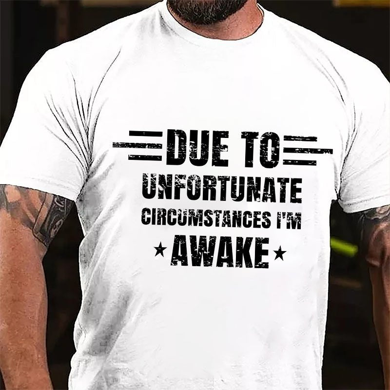 Due To Unfortunate Circumstance I'm Awake Cotton T-shirt-Maturelion