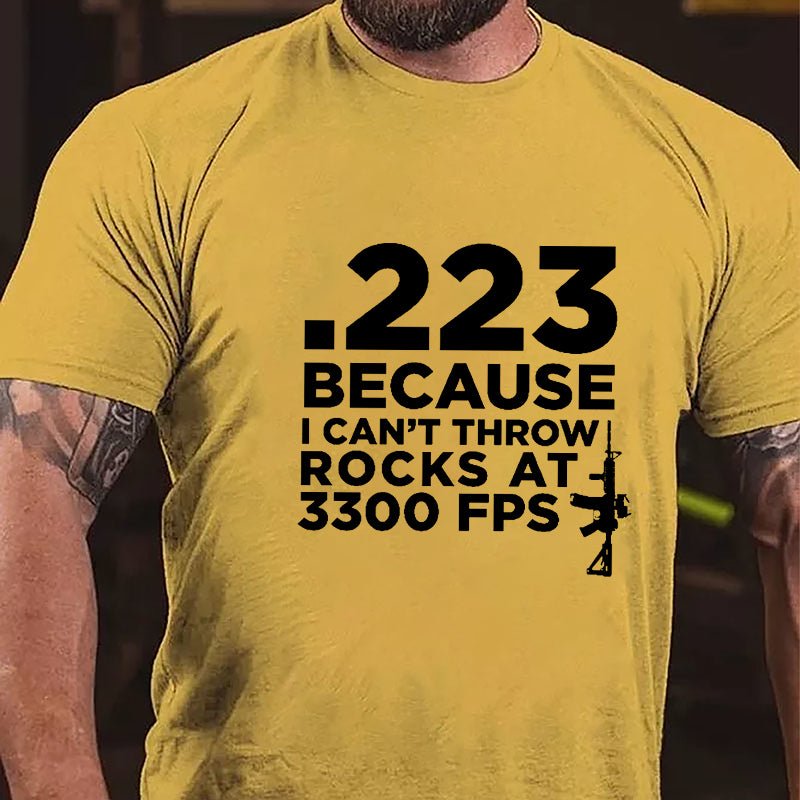 .223 Because U Can't Throw Rocks At 3300 FPS Cotton T-shirt (Free Customization)