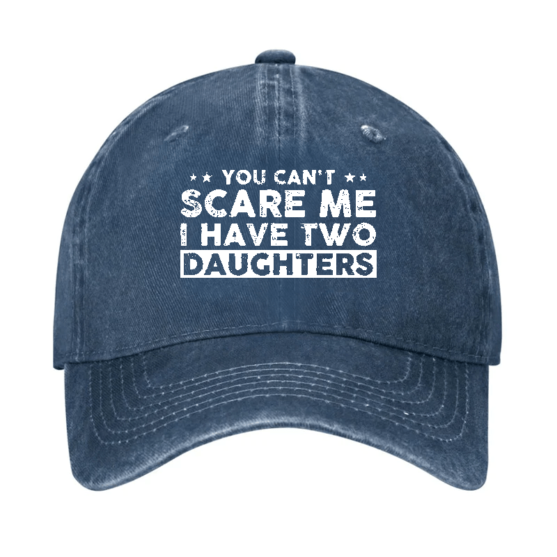 You Can't Scare Me I Have Two Daughters Baseball Cap-Maturelion