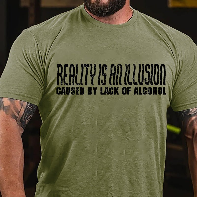 Reality Is An Illusion Caused By Lack Of Alcohol Cotton T-shirt-Maturelion