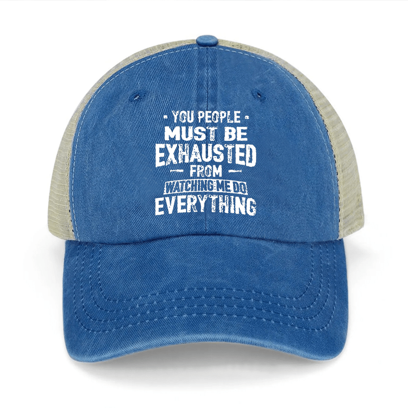 You People Must Be Exhausted From Watching Me Do Everything Washed Denim Trucker Hat-Maturelion
