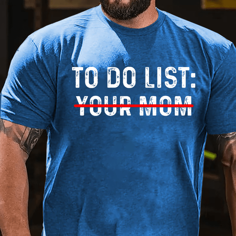 Men's To Do List: Your Mom Cotton T-shirt-Maturelion