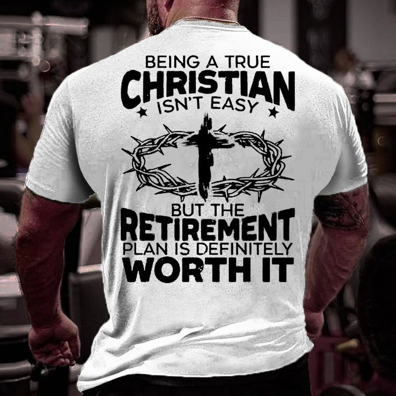 Being A True Christian Isn't Easy But The Retirement Plan Is Definitely Worth It Cotton T-shirt-Maturelion