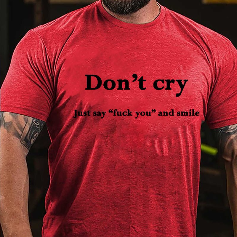 Don't Cry Just Say "Fuck You" And Smile Cotton T-shirt-Maturelion