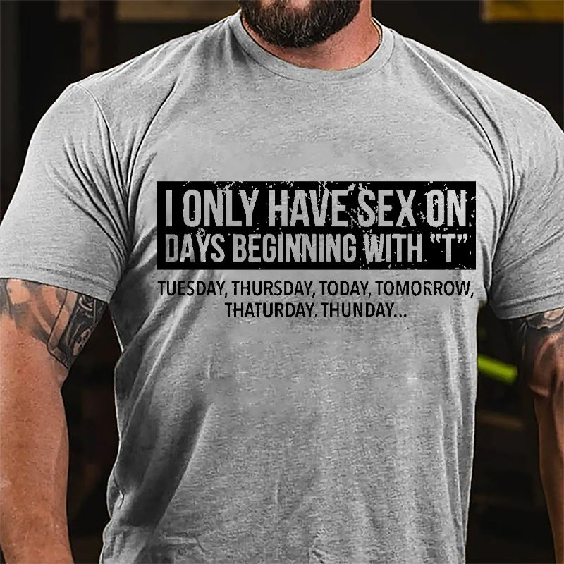 I Only Have Sex On Days Beginning With "T" Funny Cotton T-shirt-Maturelion