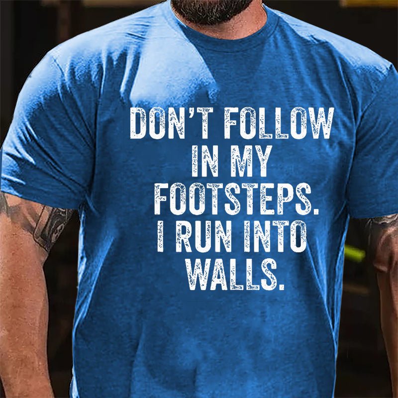 Don't Follow In My Footsteps I Run Into Walls Humorous Cotton T-shirt-Maturelion