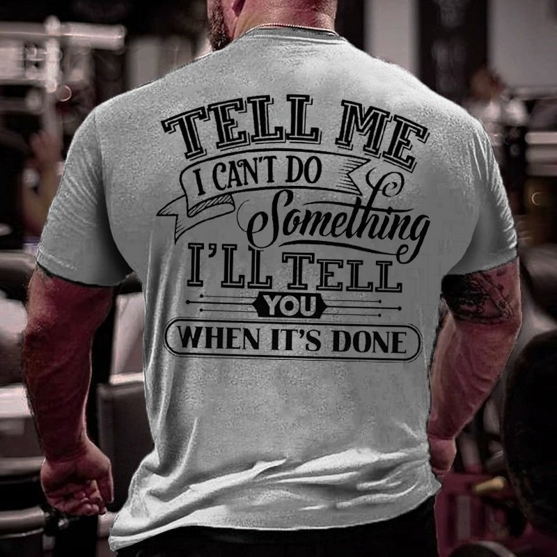 Tell Me I Can't Do Something I'll Tell You When It's Done Men Cotton T-shirt-Maturelion