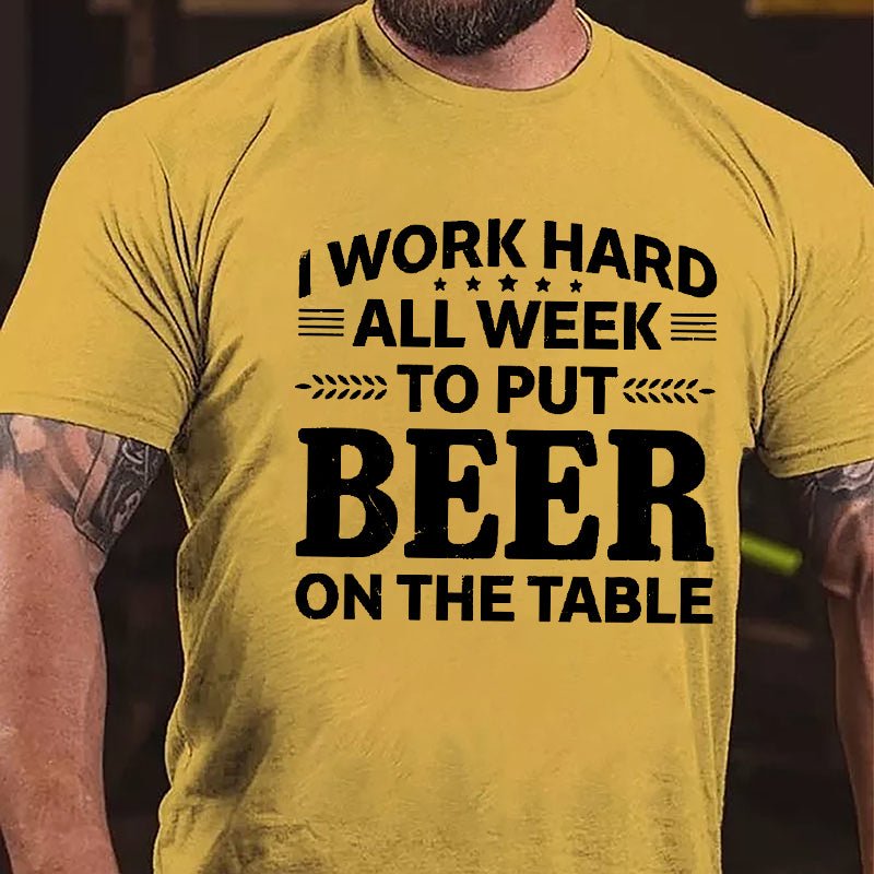 I Work Hard All Week To Put Beer On The Table Cotton T-shirt-Maturelion