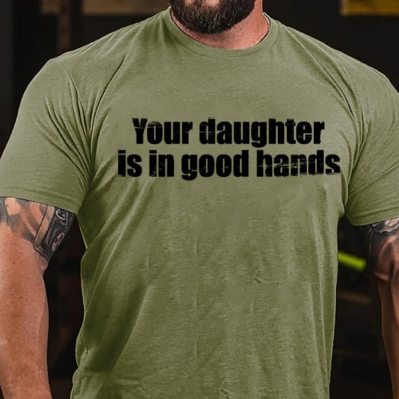 Your Daughter Is In Good Hands Cotton T-shirt-Maturelion