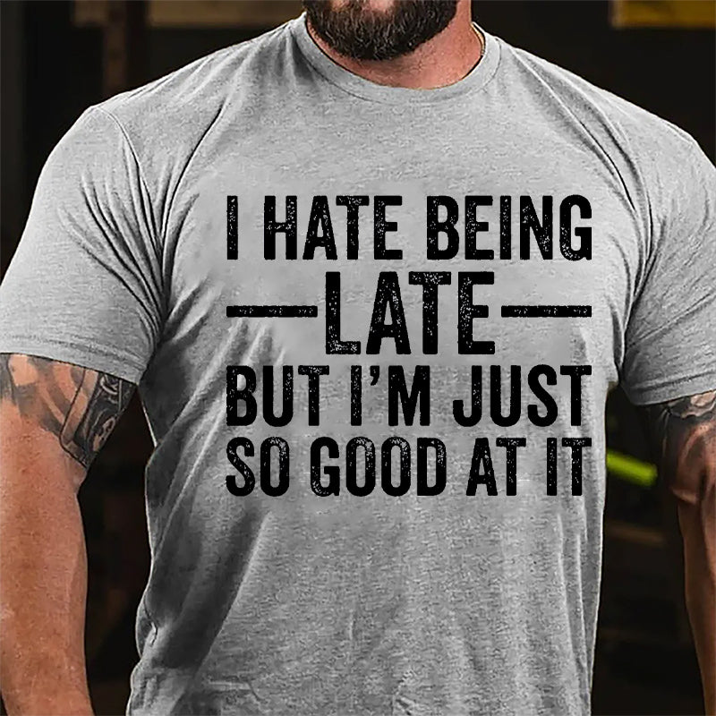 I Hate Being Late But I'm Just So Good At It Cotton T-shirt-Maturelion