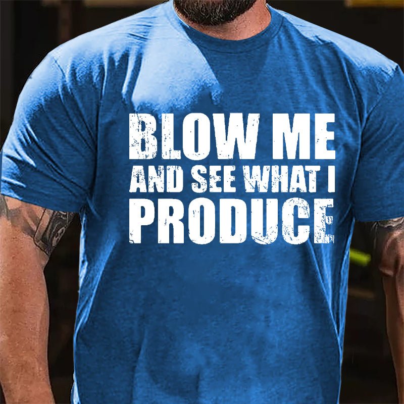 Blow Me And See What I Produce Cotton T-shirt-Maturelion