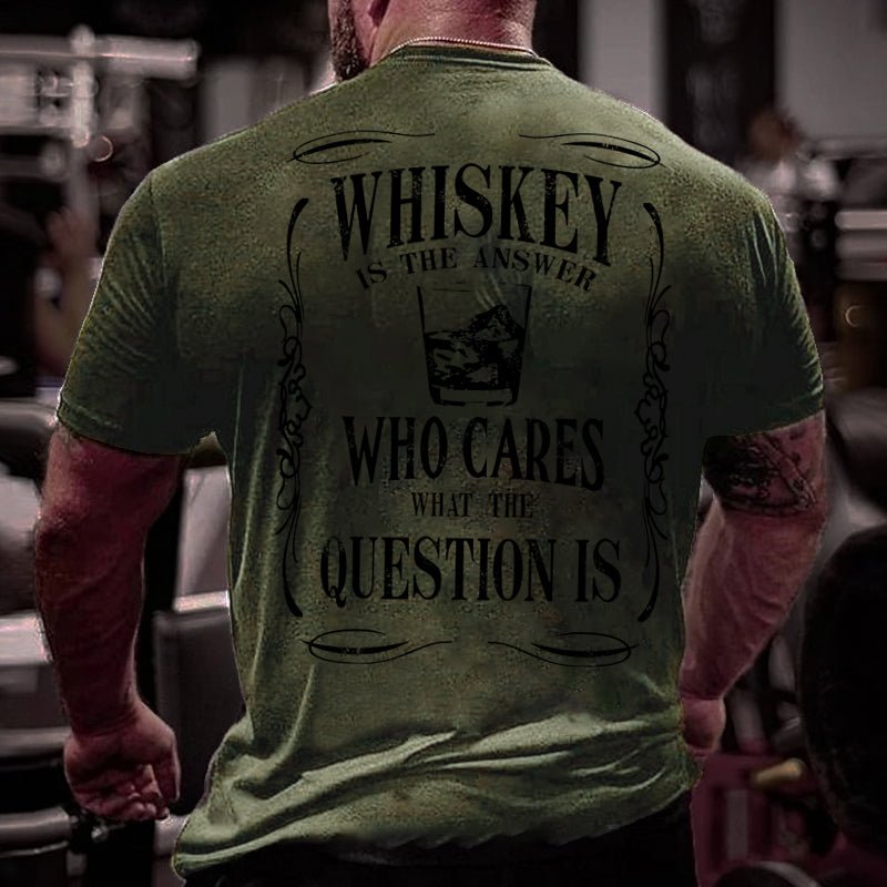 Whiskey Is The Answer Who Cares What The Question Is Cotton T-shirt-Maturelion