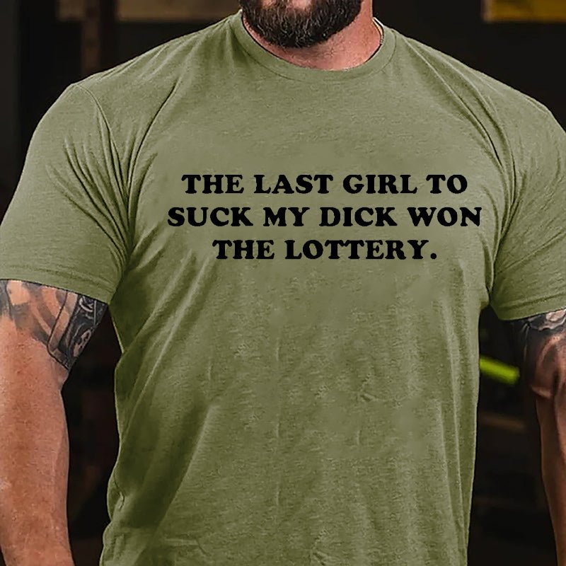 The Last Girl To Suck My Dick Won The Lottery Cotton T-shirt-Maturelion