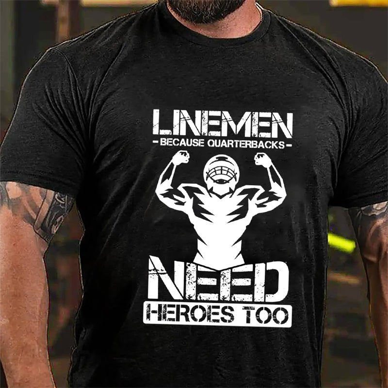 Super Bowl Football Linemen Because Quarterbacks Need Heroes Too Graphic Cotton T-shirt-Maturelion