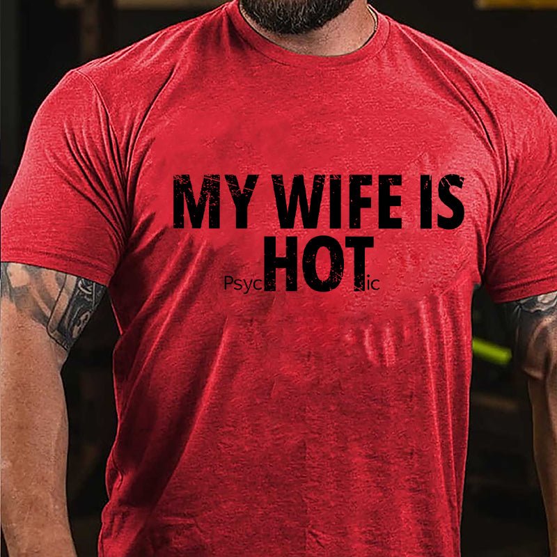 My Wife Is Hot / Psychotic Design Cotton T-shirt-Maturelion