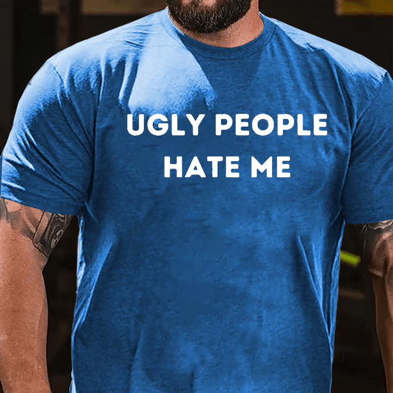 Ugly People Hate Me Cotton T-shirt-Maturelion
