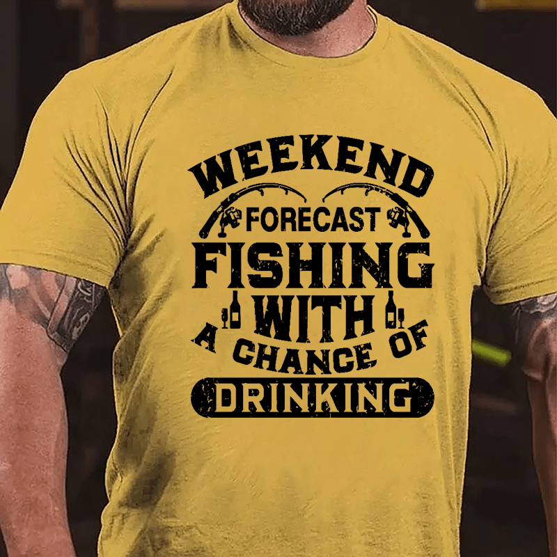 Weekend Forecast Fishing With A Chance Of Drinking Cotton T-shirt-Maturelion