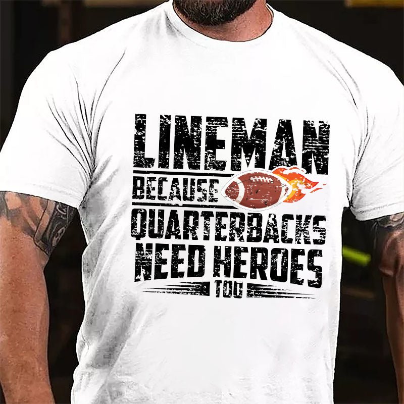 Super Bowl Lineman Because Quarterbacks Needs Heroes Too Cotton T-shirt-Maturelion