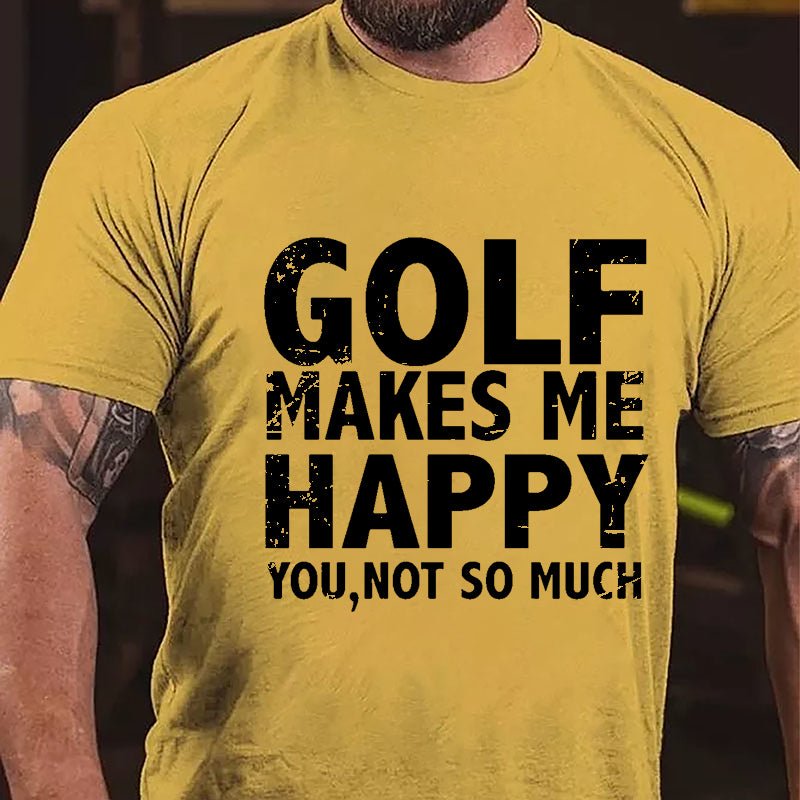 Golf Makes Me Happy, You, Not So Much Cotton T-shirt-Maturelion