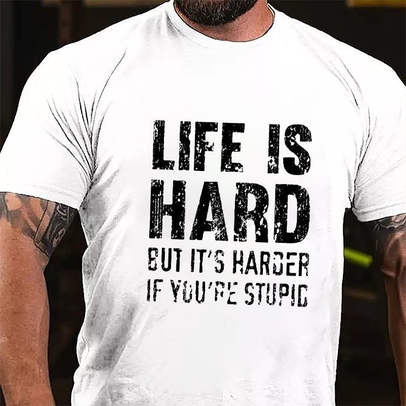 Life Is Hard But It's Harder If You're Stupid Cotton T-shirt-Maturelion