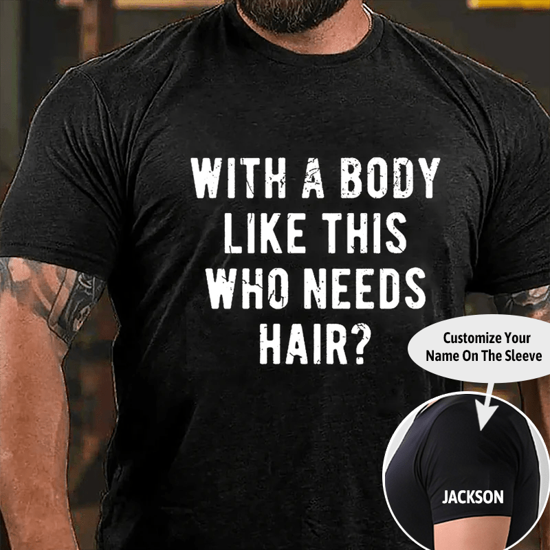 With A Body Like This Who Needs Hair Cotton T-shirt -Maturelion
