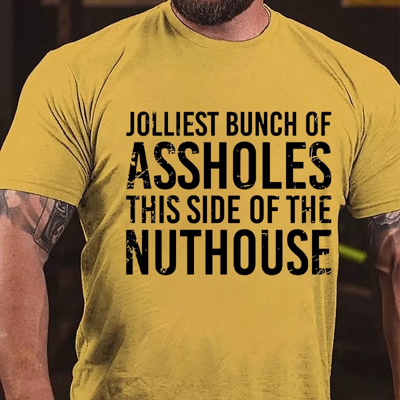 Jolliest Bunch Of Assholes This Side Of The Nuthouse Cotton T-shirt-Maturelion