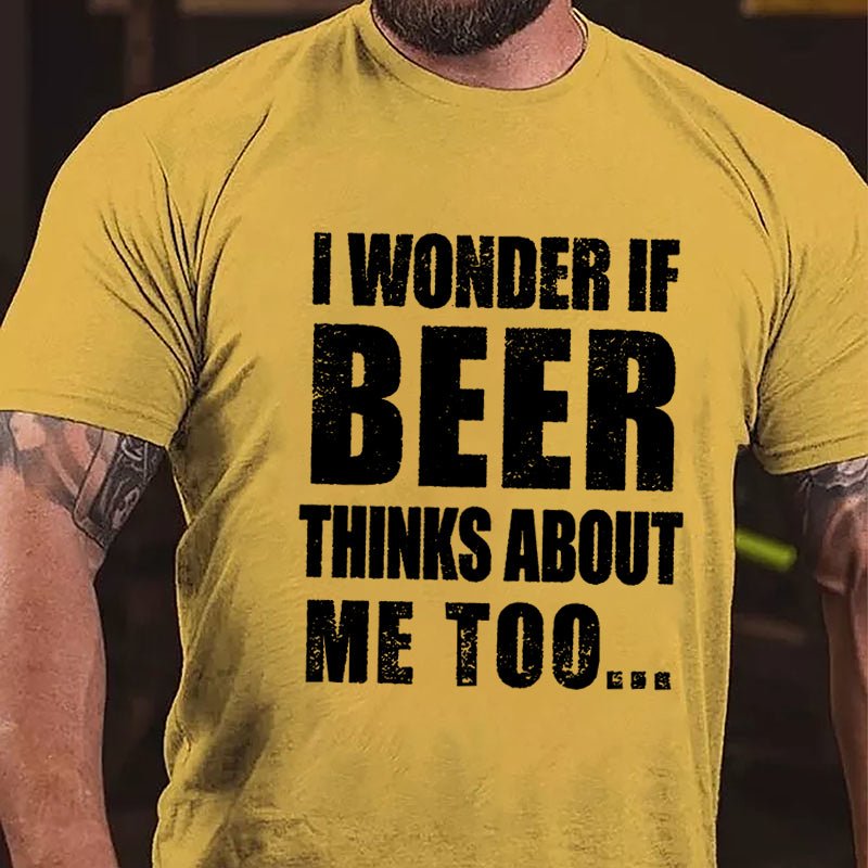 Maturelion I Wonder If Beer Thinks About Me Too Cotton T-shirt (Free Customization)-Maturelion