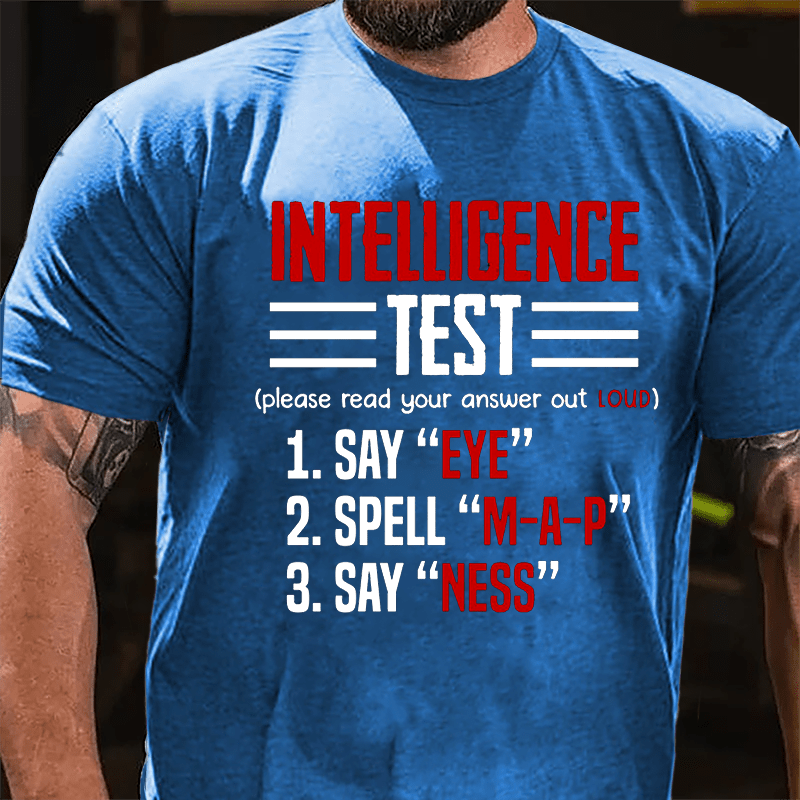 Intelligence Test, Say Eye, Spell M-A-P, Say Ness Funny Joking Cotton T-shirt-Maturelion