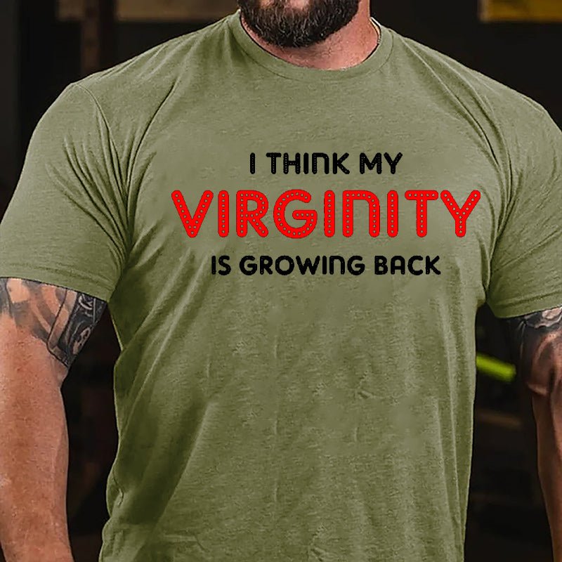 I Think My Virginity Is Growing Back Cotton T-shirt-Maturelion