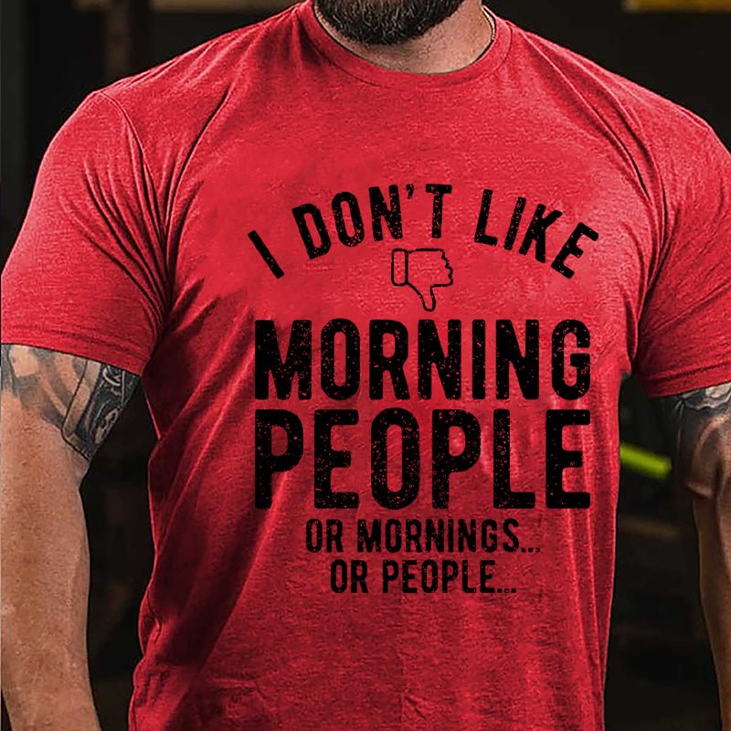 I Don't Like Morning People Or Mornings Or People Men's Cotton T-shirt-Maturelion