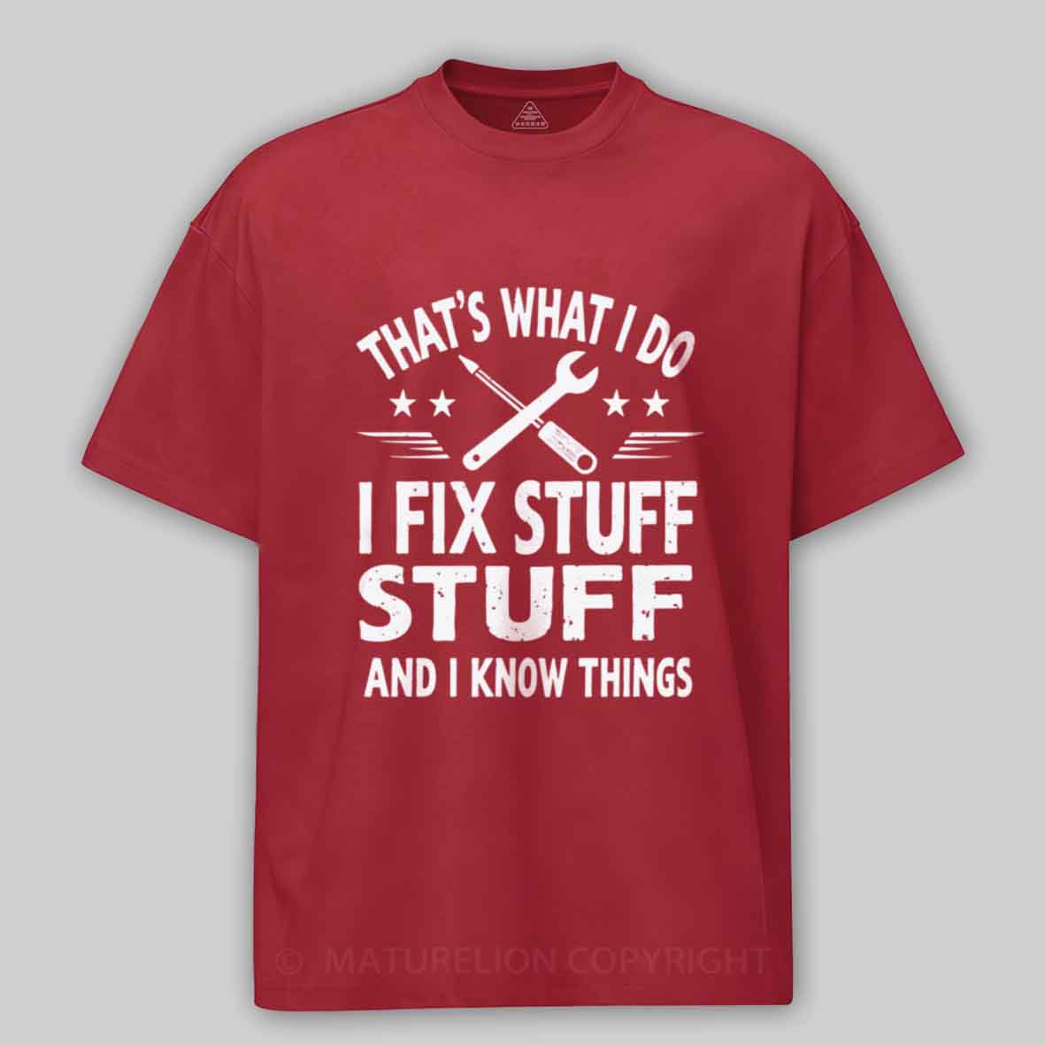 Maturelion That's What I Do I Fix Stuff And I Know Things Cotton T-shirt