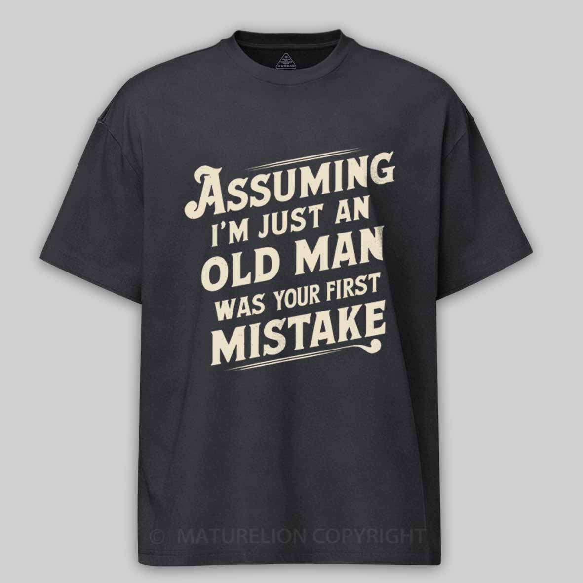 Maturelion Assuming I'm Just An Old Man Was Your First Mistake Cotton T-shirt