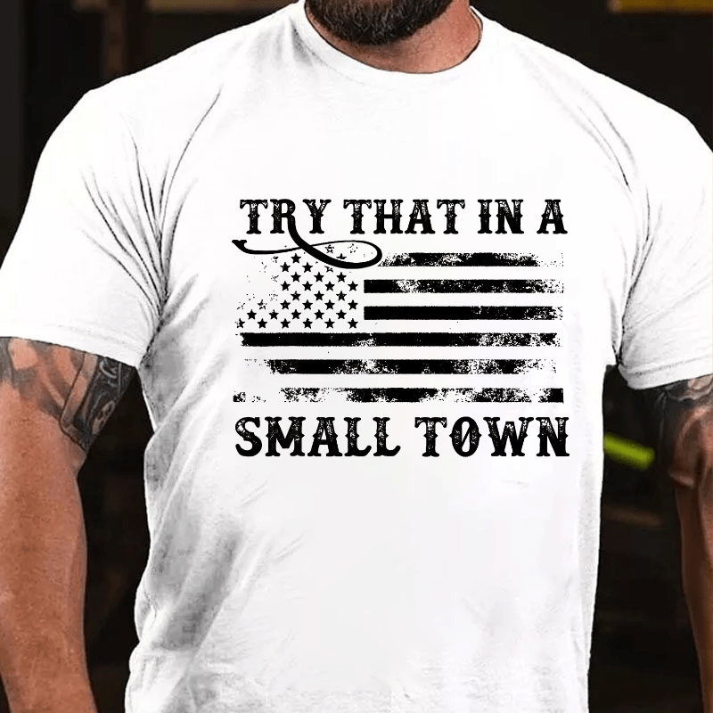 Try That In A Small Town Men Cotton T-shirt (Free Customization)-Maturelion