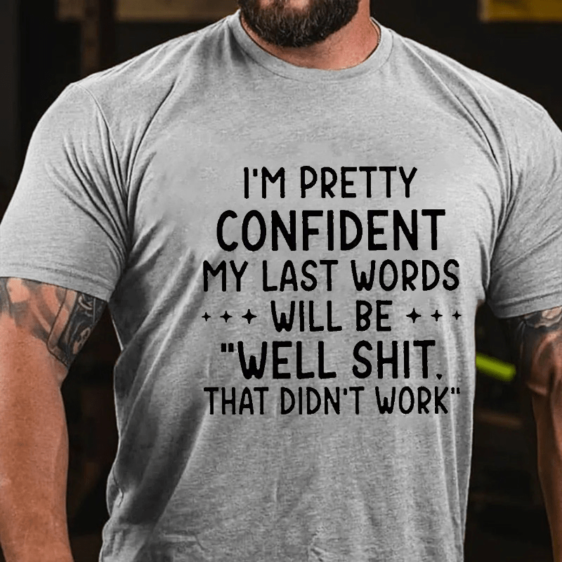 Maturelion My Last Words Will Be Well Shit That Didn't Work Funny Cotton T-shirt -Maturelion