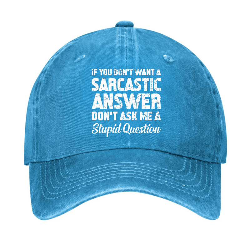 If You Dont Want A Sarcastic Answer Dont A Stupid Question Funny Cap-Maturelion
